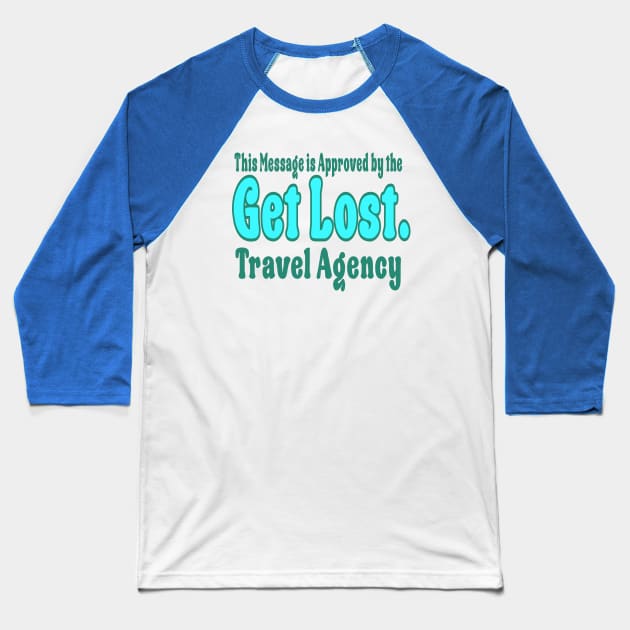 GET LOST. TRAVEL AGENCY BLUE Baseball T-Shirt by Nick Mantuano Art